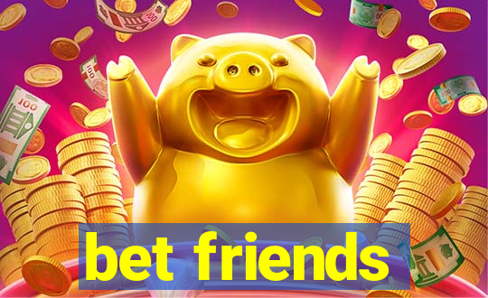 bet friends